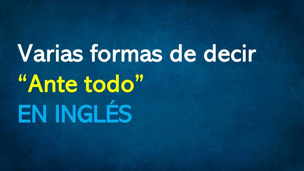 Como se dice primero que todo en ingles NoSeHacerlo